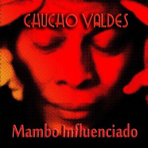 Album cover for "Mambo Influenciado" by Chucho Valdés — available as Sheet Music & MIDI