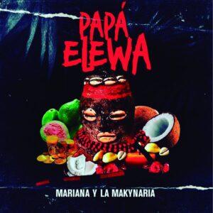 Album cover for "Papá Elewa" by Mariana y la Makynaria — available as Sheet Music & MIDI