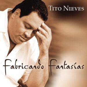 Album cover for "Fabricando Fantasías" by Tito Nieves — available as Sheet Music & MIDI