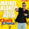 Album cover for "Chaca Chaca" by Maykel Blanco y su Salsa Mayor — available as Sheet Music & MIDI
